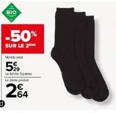 BIO  -50%  SUR LE 2 ME  Vendu soul  5,99  Le lot de 3 paires  Le 2ème produt  264 