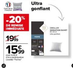 Fabricati  -20%  DE REMISE IMMÉDIATE  1999  1599  dont 0,06 € d'éco-participation  Librelor "Forme  Ultra gonflant  TEX OREILLER SENSATION DUVET 