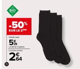 BIO  -50%  SUR LE 2  Vendu soul  5%  Le lot de 3 paires  Le 2ème produt  264 