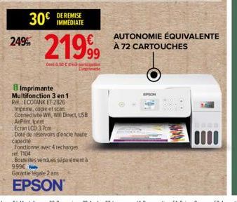 30€  249%  Imprimante Multifonction 3 en 1 Ref ECOTANK ET-2826 Imprime, cople et scan  Connectivité W, W Direct, USB  ArPrint, Ipant  Ecran LCD 3.7cm  Doté de réservoirs d'encie haute  capacité  Fonct