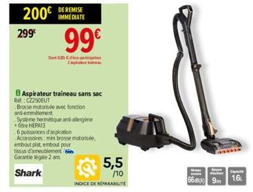 200€  299€  99€  Dont 0,5-cation  B Aspirateur traineau sans sac  Rel: CZ250EUT  Brosse motorisée avec fonction  DE REMISE IMMEDIATE  anti-emmélement  Systeme hermétique anti-allergène fire HEPA13  6 