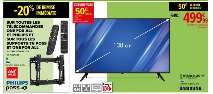 REMISE  -20% IMMÉDIATE  SUR TOUTES LES TÉLÉCOMMANDES ONE FOR ALL ET PHILIPS ET SUR TOUS LES SUPPORTS TV POSS  ET ONE FOR ALL SELON DISPONIBILITÉS EN MAGASIN  Garantie légale 2 ans  ONE  FOR ALL  PHILI