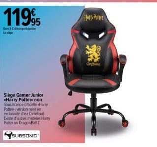 11995  Dont 3C dico-participation La sig  Siège Gamer Junior «Harry Potter» noir Sous licence officielle Harry Potten (version noire en exclusivité chez Carrefour) Beste d'autres modeles Harry Potter 