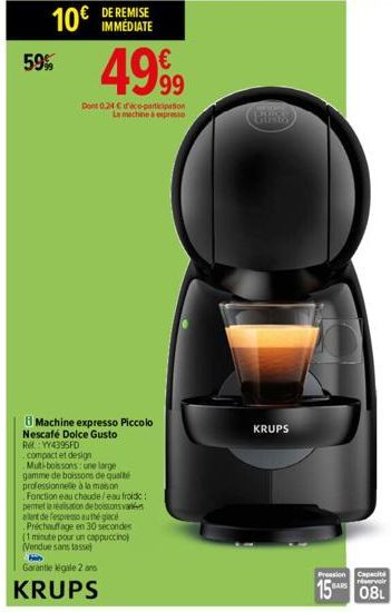 10€ DE REMISE  59%  Machine expresso Piccolo Nescafé Dolce Gusto Re: YY4395FD  compact et design Multi-boissons: une large gamme de boissons de qualité professionnelle à la mason Fonction eau chaude/e