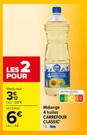 LES 2  POUR  Vendu sou  392  LeL: 312 € Las 2 pour  6€  LeL:3€  NUTRE-SCORE  Mélange 4 huiles CARREFOUR CLASSIC 1L 