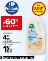 Produits  Carrefour  -60%  SUR LE 2  Vendusel  465  LeL: 233 € Le 2 produt  186  CARREFOUR ESSENTIAL  Marseille  SOFT  0,08€ Le lavage 