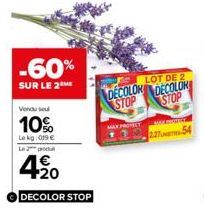 -60%  SUR LE 2  Vendu soul  10%  Le kg: 019€ Le 2 produ  420  DECOLOR STOP  LOT DE 2  DECOLOR DECOLOR STOP STOP  MAX PROTECT 