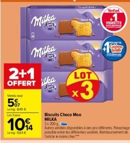 2+1  OFFERT ka  Vindu se  5%  Lekg:8,45 €  Les 3 pour  104  Lekg 563€  Milka  Biscuits Choco Moo MILKA 3x 200 g  Autres varietés disponibles à des prix différents. Panachage pois ble entre les différe