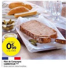 Les 100 g  099  Lokg: 9.90€  Paté de Campagne CARREFOUR Existe aussi en crème forestière 