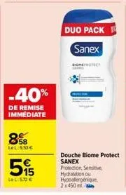 -40%  de remise  immediate  858  lel:9,53 €  5  lel:5.72 €  duo pack  sanex  erotect  douche biome protect sanex protection, sensitive, hydratation ou hypoalergénique,  2x450m 