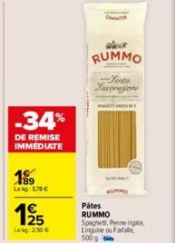 -34%  DE REMISE IMMEDIATE  Lekg: 3,78 €  1€ 125  Lekg: 2,50€  Own  slove  RUMMO  Pents Lavorazione  P  Pátes  RUMMO Spaghets, Penne rigate, Linguine ou Farfale, 500 g 