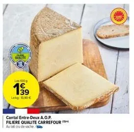 prire  qualite  les 100g  199  lekg: 1.00€  cantal entre-deux a.o.p. filiere qualite carrefour  au lat cru de vache 