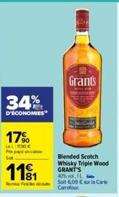 34%  D'ÉCONOMIES  17%  LeL: 17.90€ Px payé en casse Sot  1€  1191  81  Remise Fedeute  time  Grants  Blended Scotch Whisky Triple Wood GRANT'S 40% vol. 1L  Soit 6,09 € sur la Carte Carrefour 