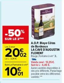 -50%  SUR LE 2 ME  Les 2 pour  20%₂2  LeL:334 €  H  Vendu seul: 13,35 €. Soit La Fontaine à vin Soit le L: 4,45 €.  10%  A.O.P. Blaye Côtes de Bordeaux LA CAVE D'AUGUSTIN FLORENT  Rouge, Fontaine à vi