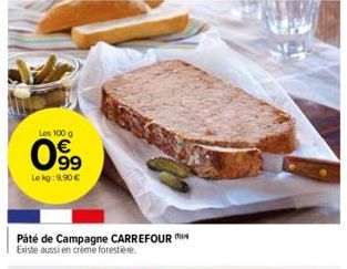 Les 100 g  099  Lokg: 9,90 €  Páté de Campagne CARREFOUR  Existe aussi en crème forestière. 