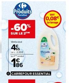 Produits  Carrefour  -60%  SUR LE 2  Vendu seul  465  Le L:2,33 € Le 2 produt  CARREFOUR ESSENTIAL  SOIT  0,08€ Le lavage  Marseille 
