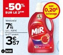 -50%  SUR LE 2 ME  Vendu soul  75  LeL: 481€  Le 2 produt  MIR  مان  MIR  RevCor  SOIT  0,20€  Le lavage 