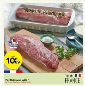 PLACAS  Lekg  10%9  Porc filet mignon à rôtir Au rayon Boucherie traditionne  ORIGINE FRANCE 