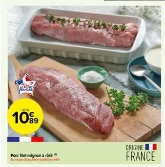 placas  lekg  10%9  porc filet mignon à rôtir au rayon boucherie traditionne  origine france 