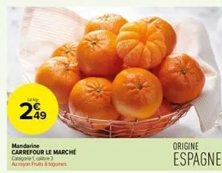 lekg  299  mandarine carrefour le marché catégorie 1, calibre 3  au rayon fruits & migues  origine  espagne 