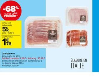 -68%  SUR LE 2 ME PRODUIT  Vondu sou Laborquete  5%  Lekg: 45.83 €  Le 2 produt  176  Jambon cru  La boquete de 20 g  Soit les 2 produits 7.26€ Sole kg: 30,25 € Existe aussi en jambon cult rób aux her