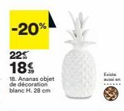 -20%  225 18€  18. Ananas objet de décoration blanc H. 28 cm  Existe 
