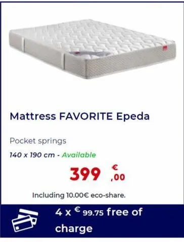 mattress favorite epeda  pocket springs  140 x 190 cm - available  €  399,00  including 10.00€ eco-share.  4 x € 99.75 free of  charge 
