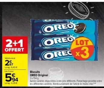 2+1  offert  vendu seul  2⁹7  lekg:6.43 € les 3 pour  594  le kg: 4,29 €  original  lot  orjonal  oreo orec x3  orjornal  biscuits oreo original 3x154g  autres variétés disponibles à des prix différen