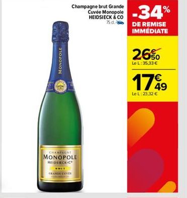 61  MONOPOLE  Champagne brut Grande Cuvée Monopole HEIDSIECK & CO  E  CHAMPAGNE  MONOPOLE HEIDSIECK-C  BHUT GRANDE CUVER  -34%  75dDE REMISE IMMÉDIATE  26%  Le L: 35,33 €  1749  Le L: 23,32 € 