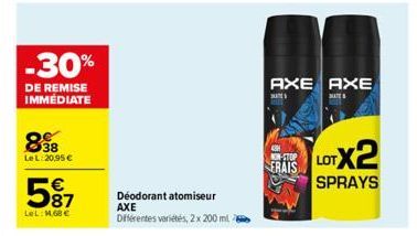 -30%  DE REMISE IMMÉDIATE  898  Le L:20,95 €  €  597  LeL: 1,68 €  Déodorant atomiseur AXE Différentes variétés, 2 x 200 ml  AXE AXE  MATE  ERAIS  LOTX2  SPRAYS 