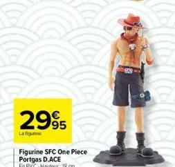 2995  la figuine  figurine sfc one piece portgas d.ace  en pvc-hauteur: 18 cm  99 