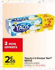 2 POTS OFFERTS  255  Lekg: 3,40 €  PYAOS  M  4 POTS  +2  OFFERTS  Yaourts à la Grecque Yaos NESTLE Différentes variétés, 4x125g 2x125g offerts. 