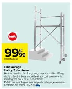 Hailo  999⁹9  Déchafaudage  Echafaudage Hobby 3 aluminium  Hauteur max d'accès: 3m, charge max admissible: 150 kg. stable grâce à la base rapportée et aux contreventements, mobile grâce aux 2 roues dé