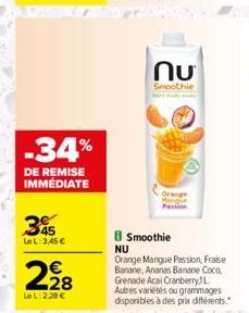 -34%  DE REMISE IMMÉDIATE  3  45  Le L:3,45 €  228  Le L:2.28 €  ՈՄ  Smoothie  B Smoothie NU Orange Mangue Passion, Fraise Banane, Ananas Banane Coco, Grenade Acai Cranberry L Autres variétés ou gramm