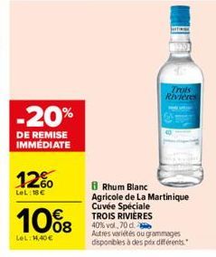 -20%  DE REMISE IMMÉDIATE  12%  LeL: 18€  10%8  LeL: 14,40€  Trois Rivieres  8 Rhum Blanc Agricole de La Martinique Cuvée Spéciale TROIS RIVIÈRES 40% vol, 70 d. Autres variétés ou grammages disponible