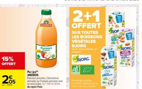 15%  OFFERT  205  Le L: 178 €  Purjus ANDROS  ANDROS  Pommes Presses  Pommes pressées, Clémentines pressées ou Oranges pressées avec ou sans pulpe, 1L 150 ml offerts Au rayon Frais  2+1  OFFERT  SUR T