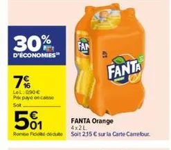 30%  d'économies™  7%  lel: 0,90€ px payé encaisse sot  fan  501  fanta orange 4x2l  remise fidot dédute soit 2,15 € sur la carte carrefour.  fanta 