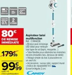 pince jeark 22v 30min  v  2 0.7l vitesses  80€  de remise immédiate  9999  dont 1 € d'éco-participation  99 gerarte légale 2 ans candy  aspirateur balai multifonction re: cviva03x brosse avecédairage 