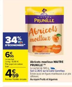 34% moelleux  D'ÉCONOMIES  695  Le sachet Lekg: 13,90 €  Prix paye encaisse  Sot  PRUNILLE  Abricols  €  +59 différent. Rome Fidite dédute Au rayon Fruits et légumes  sans conservateur  Abricots moell