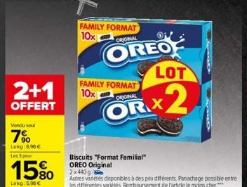 2+1  OFFERT  Vendu seul  7%  Lekg: 8,90 €  Les 3 pour  15%  Lekg: 5,98 €  FAMILY FORMAT 10x  ORIGINAL  OREO  FAMILY FORMAT 10x ORIGINAL  ORX  Biscuits "Format Familial" OREO Original 2x440g  Autres va