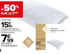 -50%  SUR LE 2 ME  Vendu seul  15⁹⁹  L'oreiller 40x60 cm Le 2ème produt  79⁹  dont 0,06 € déco-participation  TEX  TEE ELLER  MEMOIRE DE FORME 