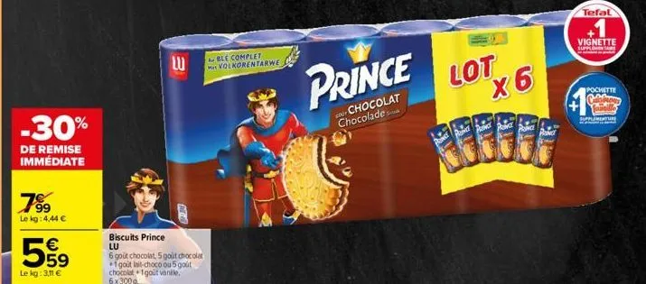 -30%  de remise immédiate  7⁹⁹9  le kg: 4,44 €  €  le kg: 3,11 €  e  lu  fa  biscuits prince lu  6 goût chocolat 5 gout chocolat 1 gout lait-choco ou 5 goût chocolat 1gout vanile,  6x300g  ble complet