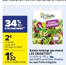 34%  D'ÉCONOMIES  2€  Le sachet Lekg: 10 € Prix payé en caisse Sot  19₂2  Remise Fidet det Aurayon Fruits et légumes  Salade mélange gourmand  LES CRUDETTES  Crudettes  MILANGE GOURMAND  Le sachet de 