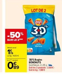 -50%  SUR LE 2M  Vondu seul  199  Lekg: 10.53 €  Le 2 produt  0⁹9  LOT DE 2  Lay's  3D  BUGLES  Nature  3D'S Bugles BÉNÉNUTS Goût Nature, 2x 85 g  Soit les 2 produits: 2,68 € - Soit le kg: 7,88 € 