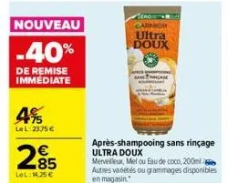 nouveau  -40%  de remise immediate  4%  lel: 2375 €  285  lol:14,25 €  ero garnier  ultra doux  apris  après-shampooing sans rinçage ultra doux  merveilleux, melou eau de coco, 200ml autres variétés o