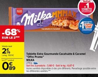 Vendu soul  2,99  Lekg: 1011€  Le 2 produt  -68%  SUR LE 2 ME  89  OFFRE  PREM  Milka MMMAY  Cacahute & Caramel  Tablette Extra Gourmande Cacahuète & Caramel "Offre Promo"  VIGNETTE  MILKA  276g  Soit