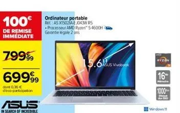 100€  de remise immediate  79999  69999  dont 0,36 € déco-participation  ordinateur portable ret: as x15021a-e j043w rs processeur amd ryzen 54600h garantie légale 2 ans  15.6asus vivobook  ryzon  16 