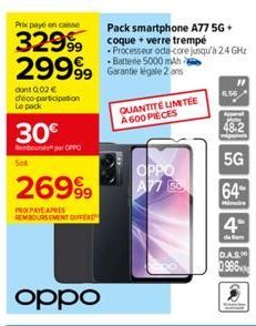 Prix payé en caisse  32999 29999  dont 0,02 € déco-participation Le pack  30€  emboursé par OPPO  Sot  26999  PROPAYE APRES REMBOURSEMENT DIFFERE  oppo  Pack smartphone A77 5G+  coque + verre trempé  