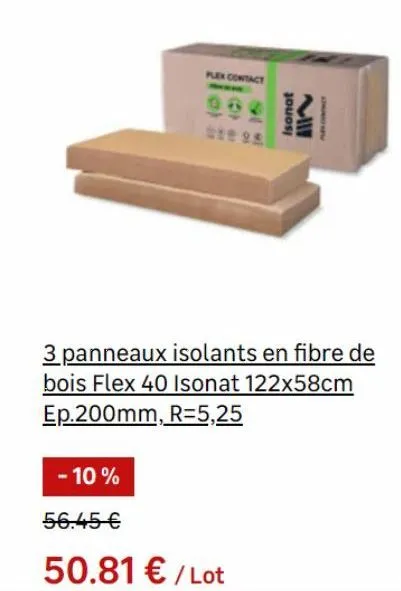 plex contact  isonat  - 10%  56.45 €  50.81 € / lot  miii  3 panneaux isolants en fibre de bois flex 40 isonat 122x58cm ep.200mm, r=5,25 