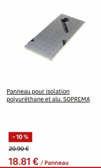 soprema  panneau pour isolation polyuréthane et alu. soprema  - 10%  20.90 €  18.81 € /panneau 